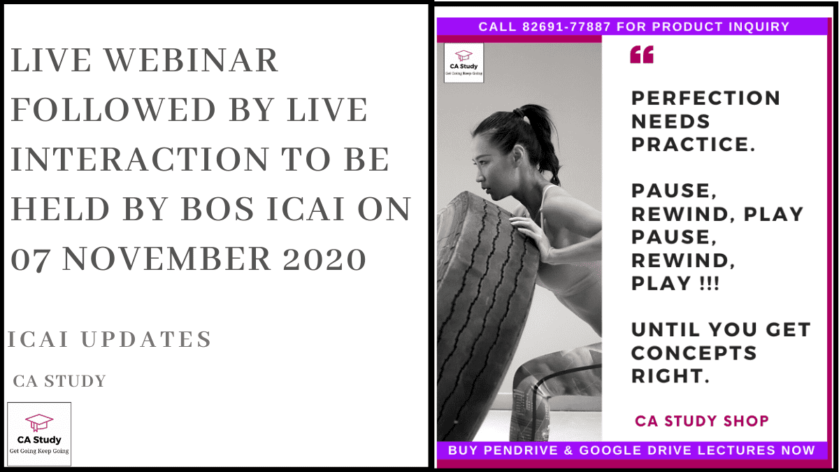 Live Webinar followed by Live Interaction to be held by BOS ICAI on 07 November 2020