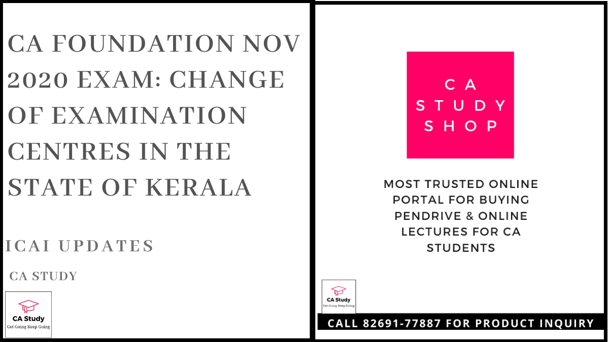 CA Foundation Nov 2020 Exam: Change of Examination Centre in the State of Kerala
