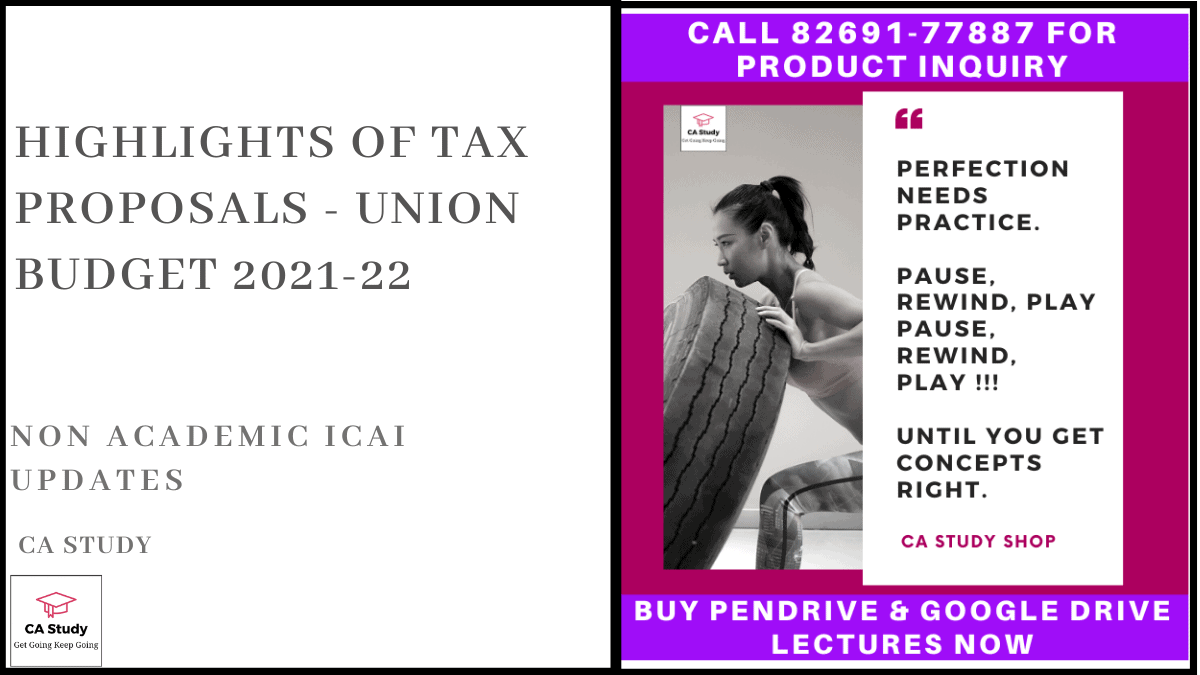 Highlights of Tax Proposals - Union Budget 2021-22