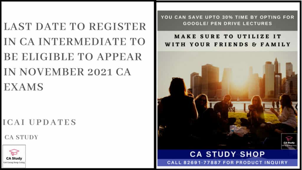 Last Date to Register in CA Intermediate to be Eligible to Appear in November 2021 CA Exams