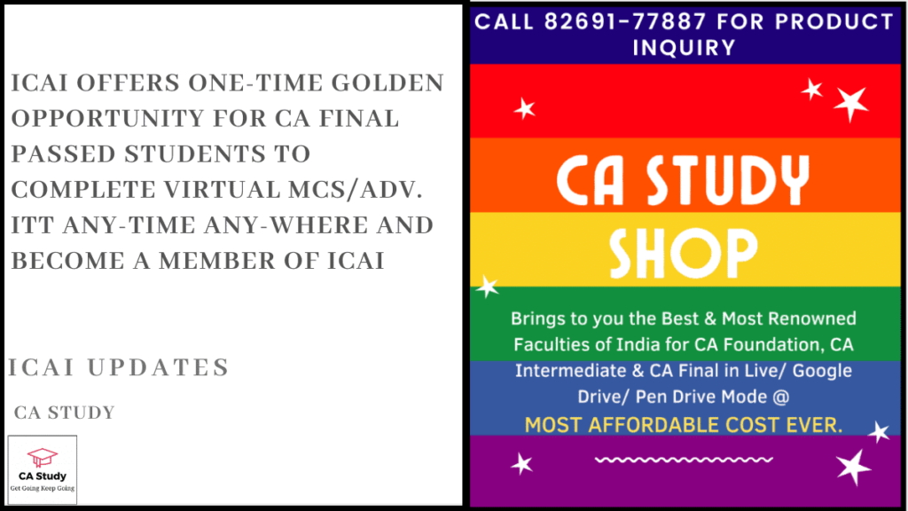 ICAI offers one-time GOLDEN OPPORTUNITY for CA Final Passed Students to Complete virtual MCS/Adv. ITT any-time any-where and become a member of ICAI
