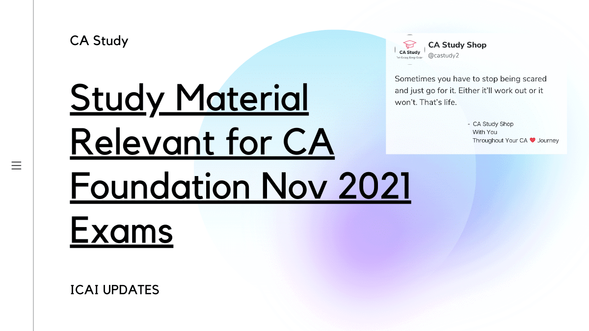 Study Material Relevant for CA Foundation Nov 2021 Exams