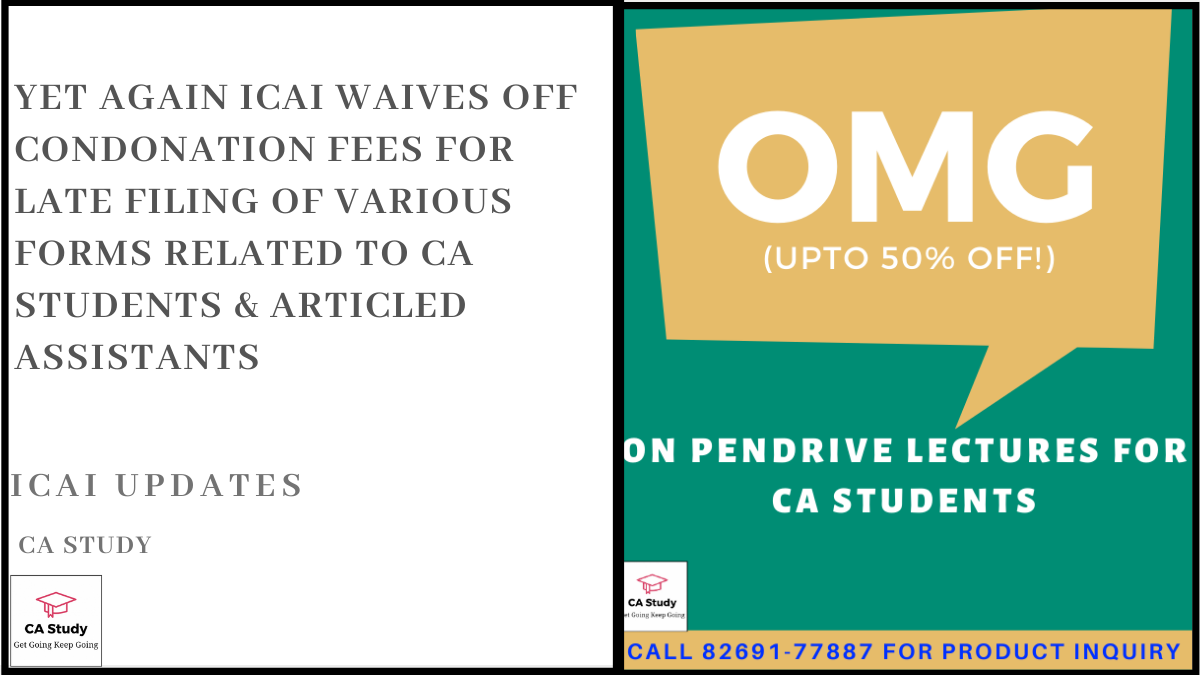 ICAI Waives Off Condonation Fees for Late Filing of Various Forms Related to CA Students & Articled Assistants