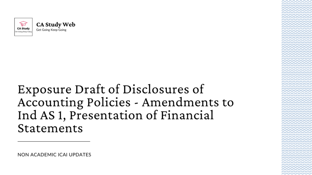 Exposure Draft of Disclosures of Accounting Policies - Amendments to Ind AS 1, Presentation of Financial Statements 2