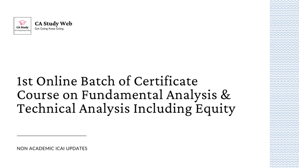 1st Online Batch of Certificate Course on Fundamental Analysis & Technical Analysis Including Equity