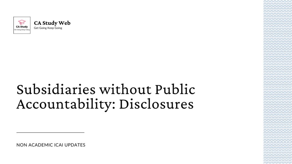 Subsidiaries without Public Accountability : Disclosures