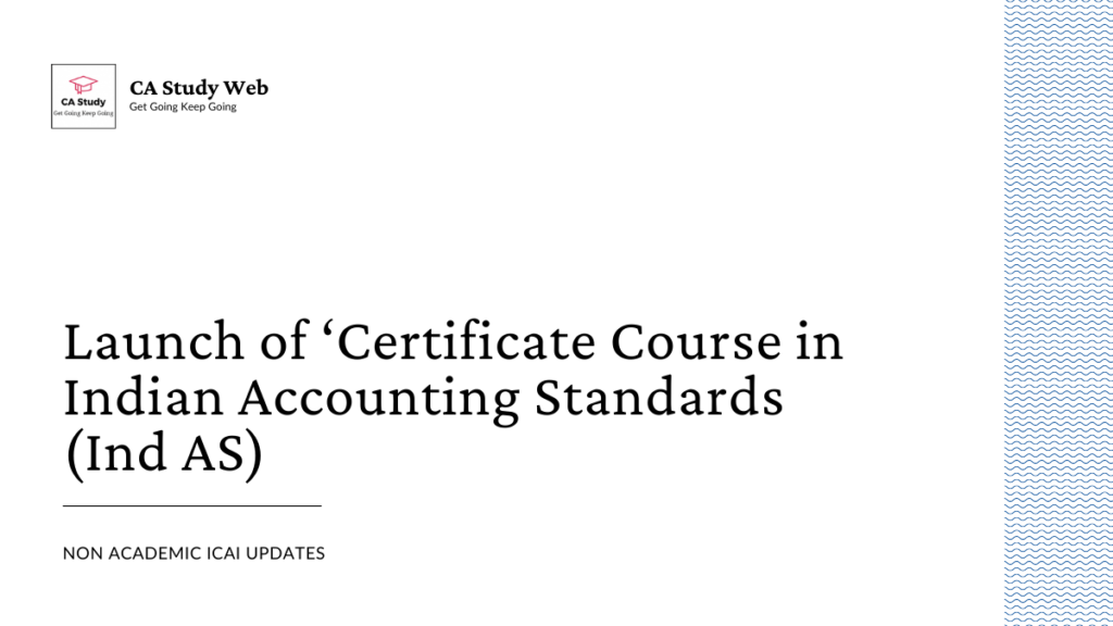 Launch of ‘Certificate Course in Indian Accounting Standards (Ind AS) 3