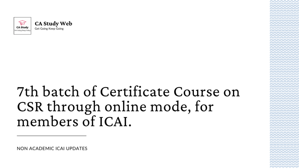 7th batch of Certificate Course on CSR through online mode, for members of ICAI. 5
