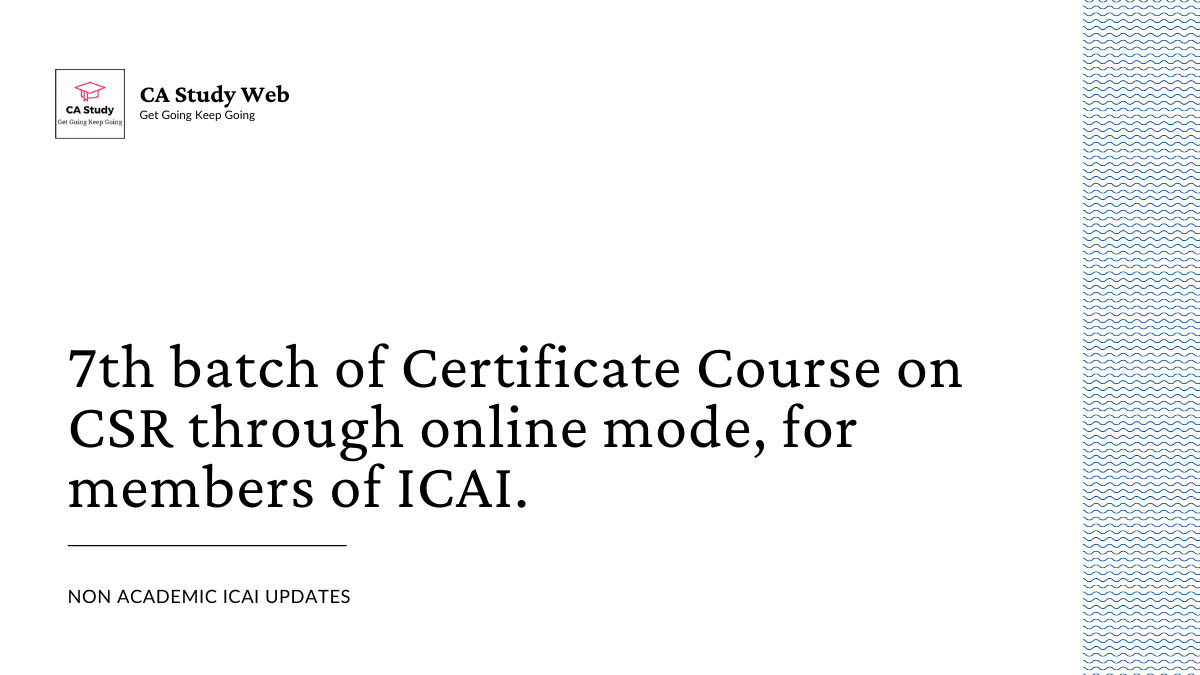 7th batch of Certificate Course on CSR through online mode, for members of ICAI.