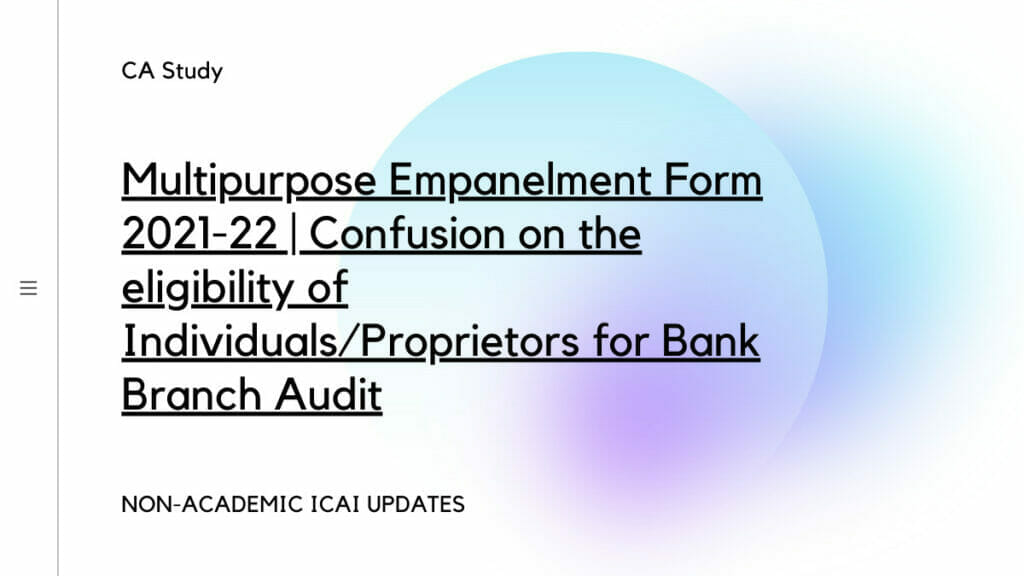 Multipurpose Empanelment Form 2021-22 | Confusion on the eligibility of Individuals/Proprietors for Bank Branch Audit