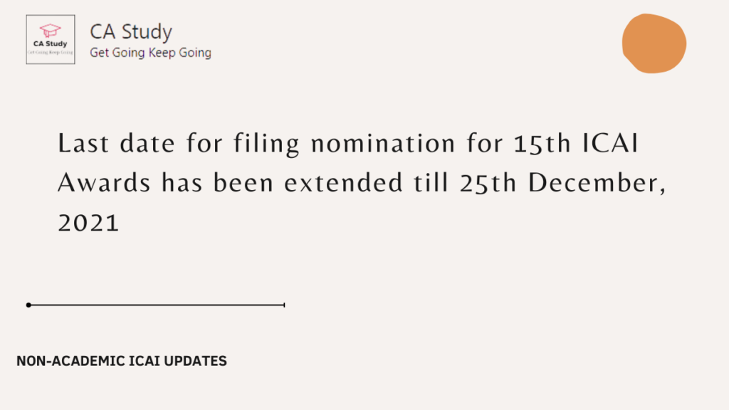 The last date for filing nomination for the 15th ICAI Awards has been extended till 25th December 2021