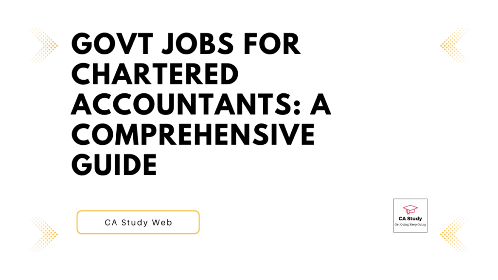 Govt Jobs for Chartered Accountants: A Comprehensive Guide [2023]