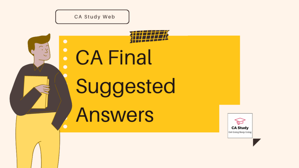CA Final Suggested Answers From May 2018 To May 2023