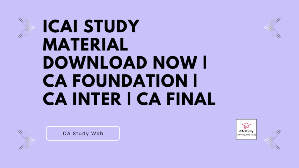 ICAI Study Material Download Now | CA Foundation | CA Inter | CA Final