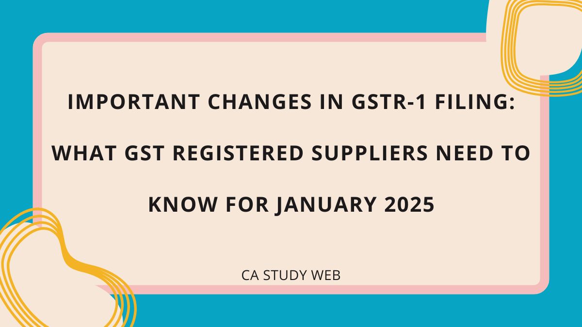 Important Changes in GSTR-1 Filing: What GST Registered Suppliers Need to Know for January 2025