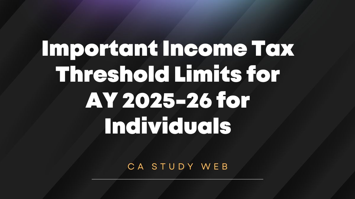 Important Income Tax Threshold Limits for AY 2025-26 for Individuals