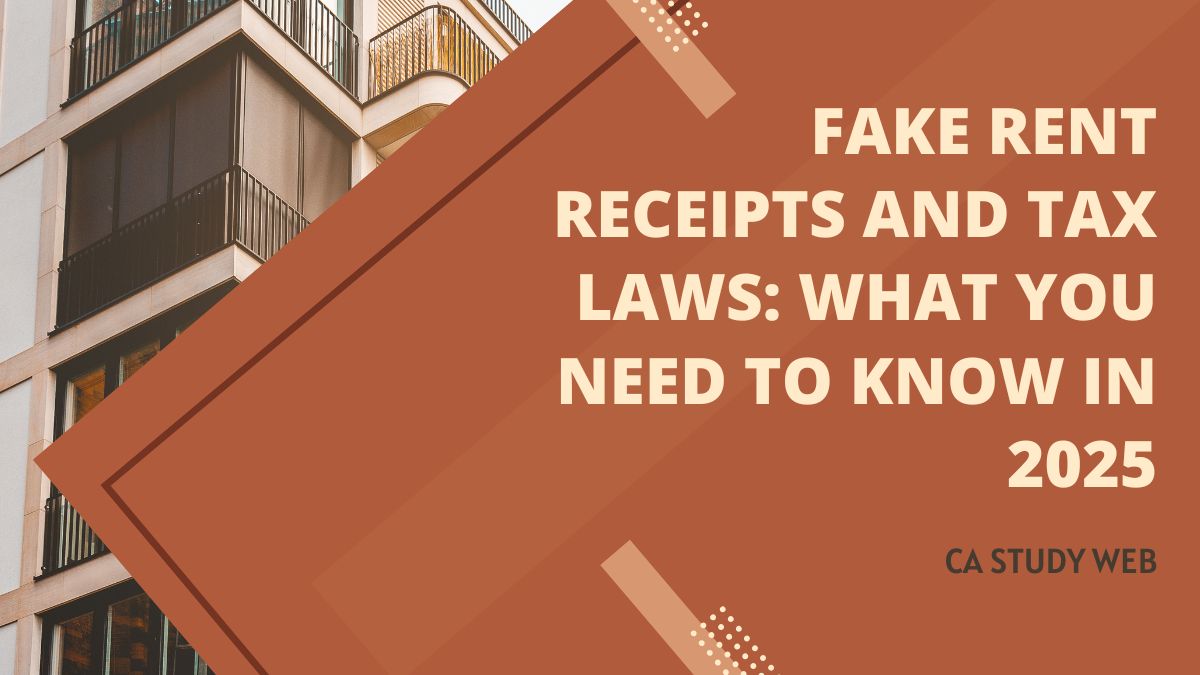 Fake Rent Receipts and Tax Laws: What You Need to Know in 2025