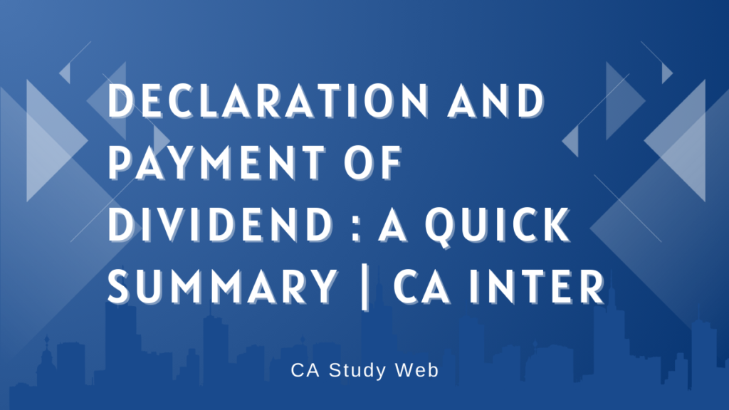 Declaration and Payment of Dividend : A Quick Summary | CA Inter