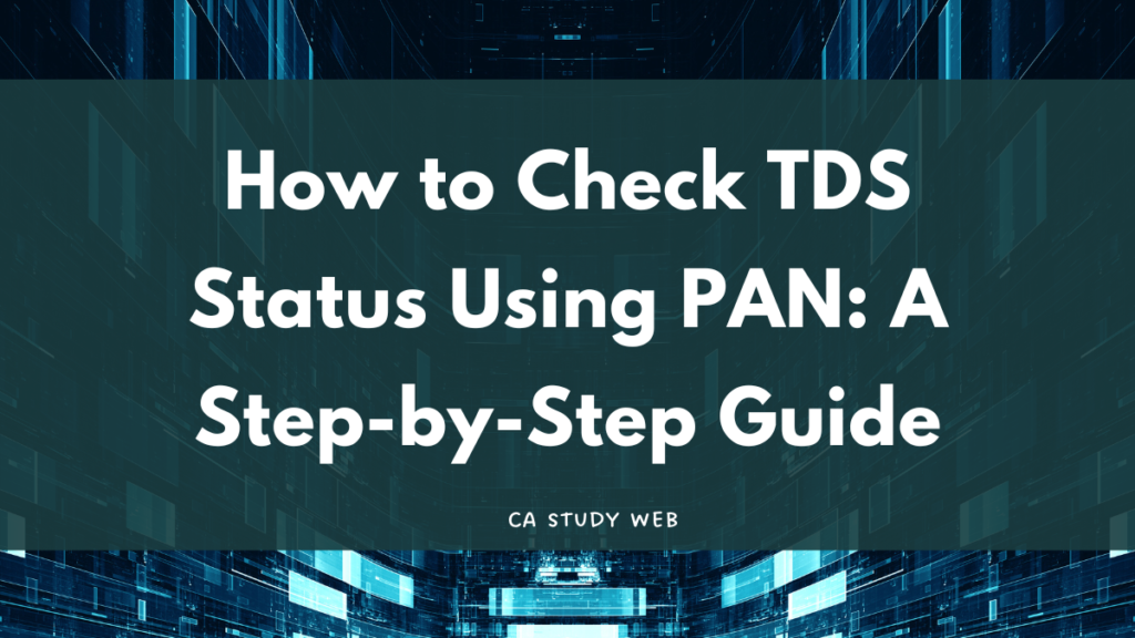 How to Check TDS Status Using PAN: A Step-by-Step Guide