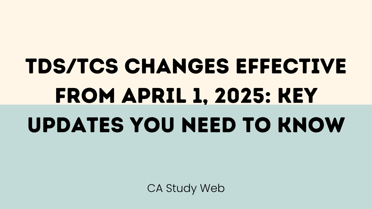 TDS/TCS Changes Effective from April 1, 2025: Key Updates You Need to Know