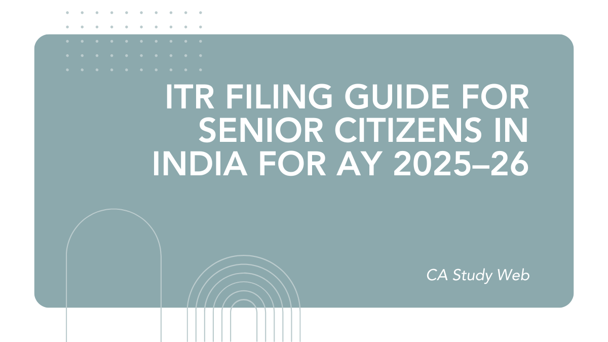 ITR Filing Guide for Senior Citizens in India for AY 2025–26