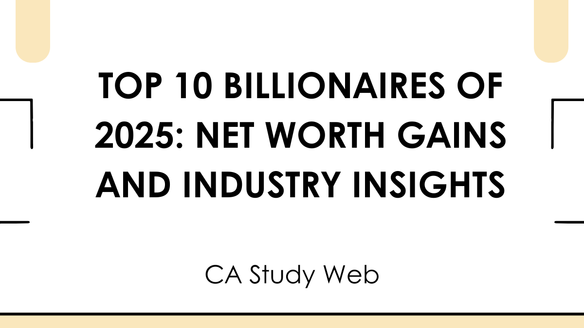 Top 10 Billionaires of 2025: Net Worth Gains and Industry Insights