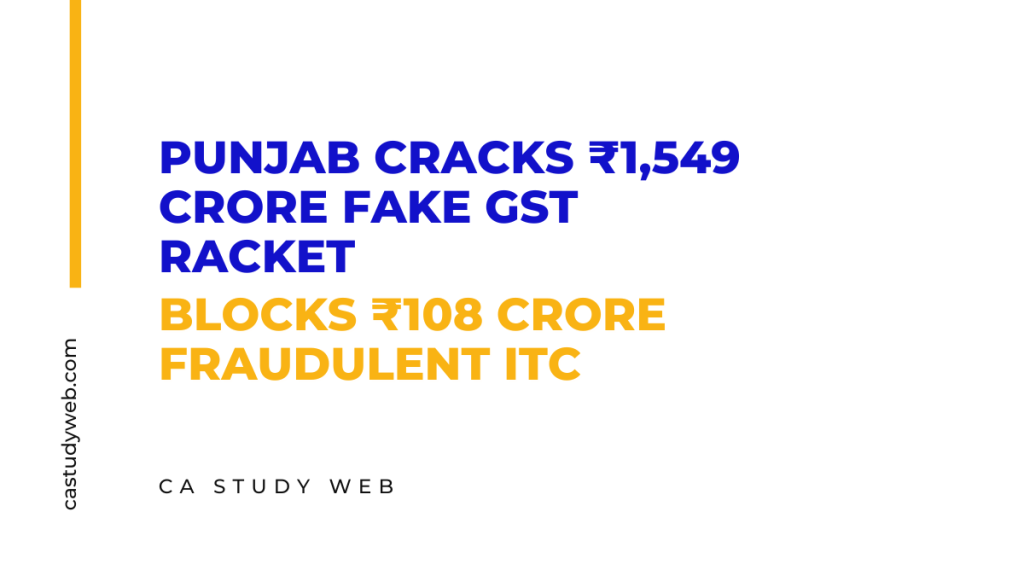 Punjab Cracks ?1549 Crore Fake GST Racket