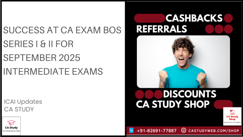 Success at CA Exam BoS Series I & II for September 2025 Intermediate Exams