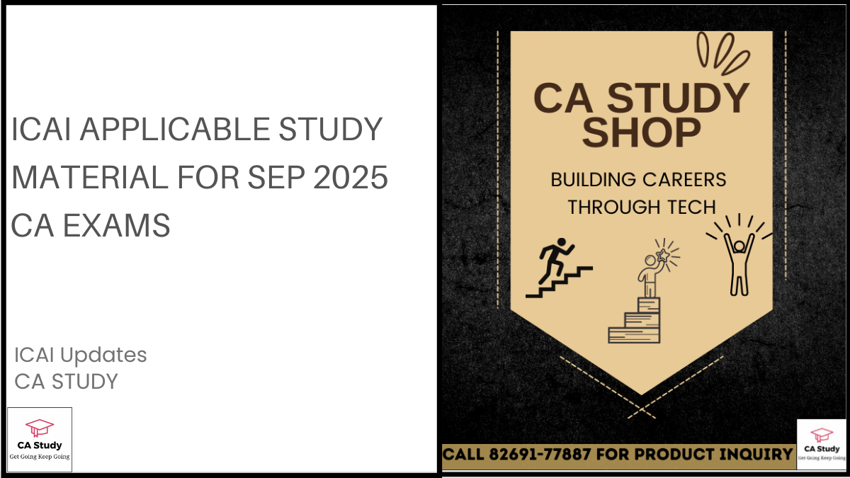 ICAI Applicable Study Material for Sep 2025 CA Exams