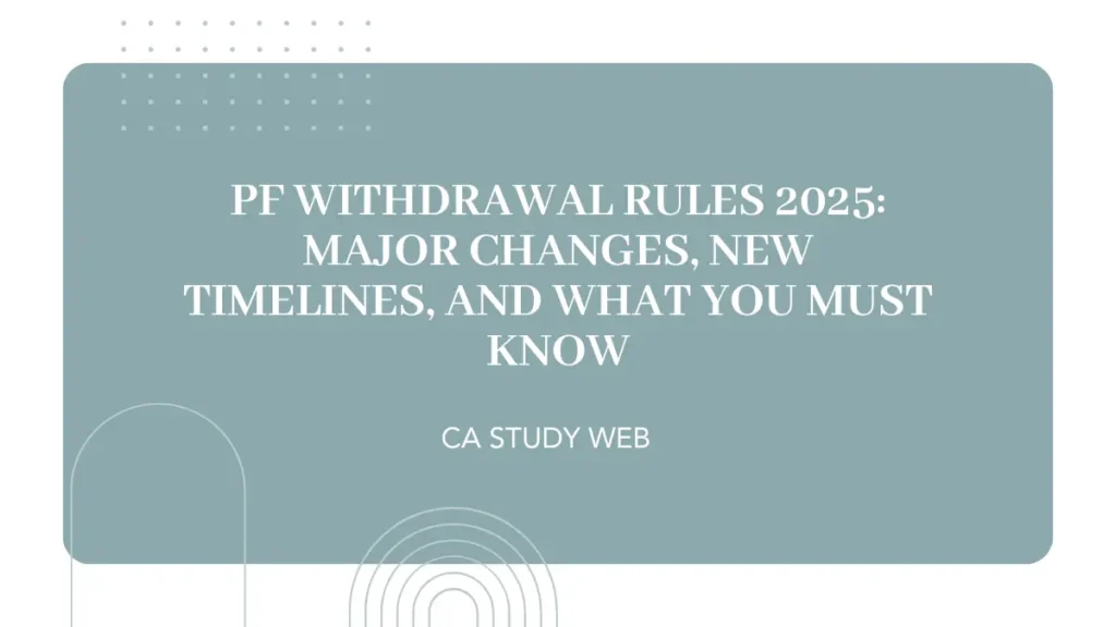 PF Withdrawal Rules 2025: Major Changes, New Timelines, and What You Must Know