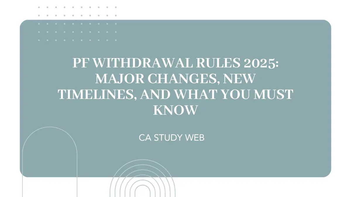 PF Withdrawal Rules 2025: Major Changes, New Timelines, and What You Must Know