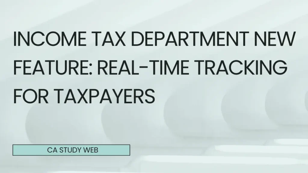 Income Tax Department New Feature: Real-Time Tracking for Taxpayers