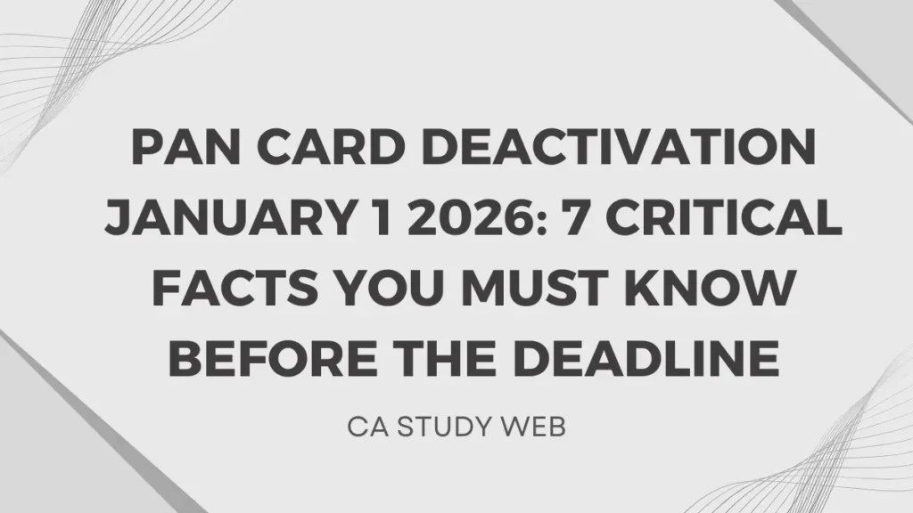 PAN Card Deactivation January 1 2026: 7 Critical Facts You Must Know Before the Deadline