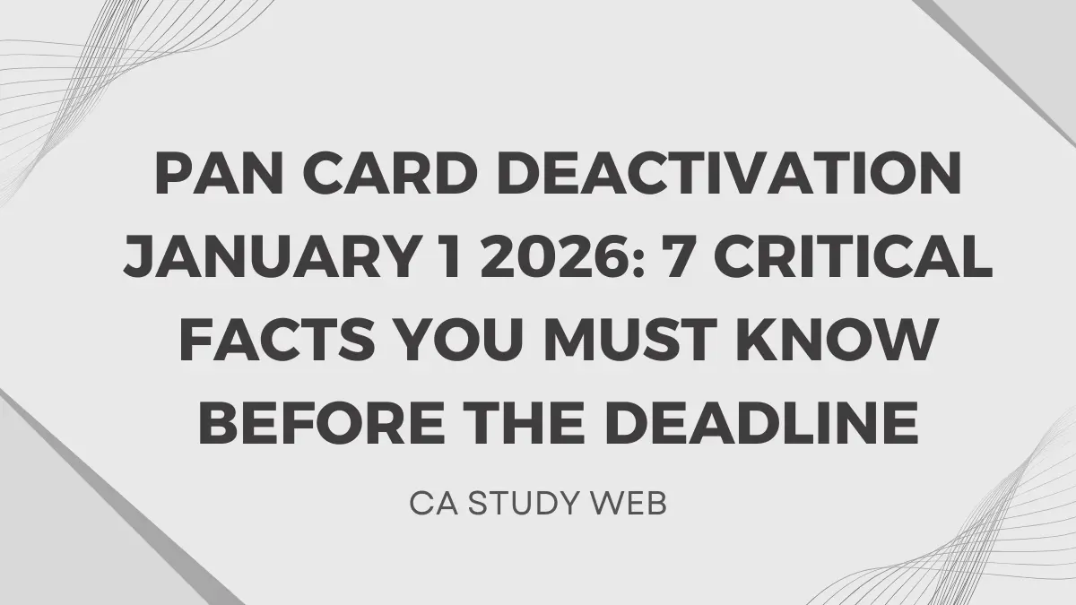 PAN Card Deactivation January 1 2026: 7 Critical Facts You Must Know Before the Deadline