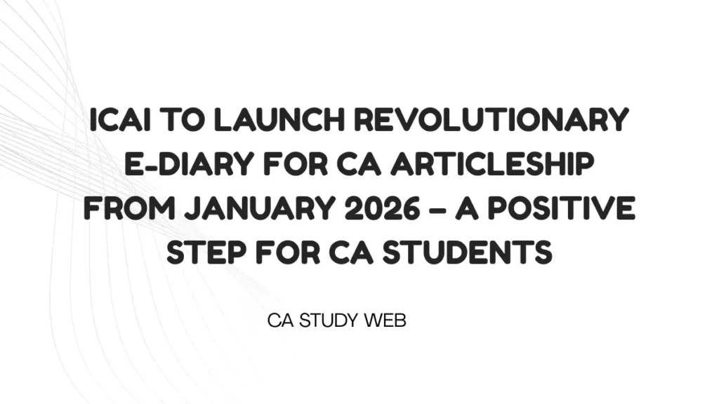 ICAI to Launch Revolutionary E-Diary for CA Articleship from January 2026 – A Positive Step for CA Students