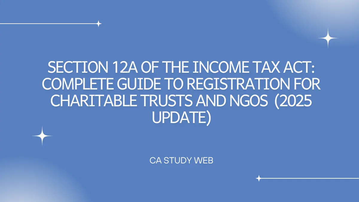 Section 12A of the Income Tax Act: Complete Guide to Registration for Charitable Trusts and NGOs (2025 Update)