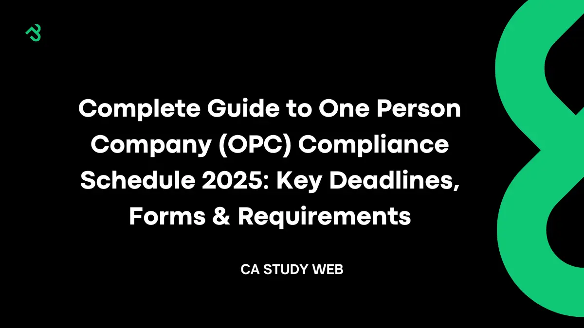Complete Guide to One Person Company (OPC) Compliance Schedule 2025: Key Deadlines, Forms & Requirements