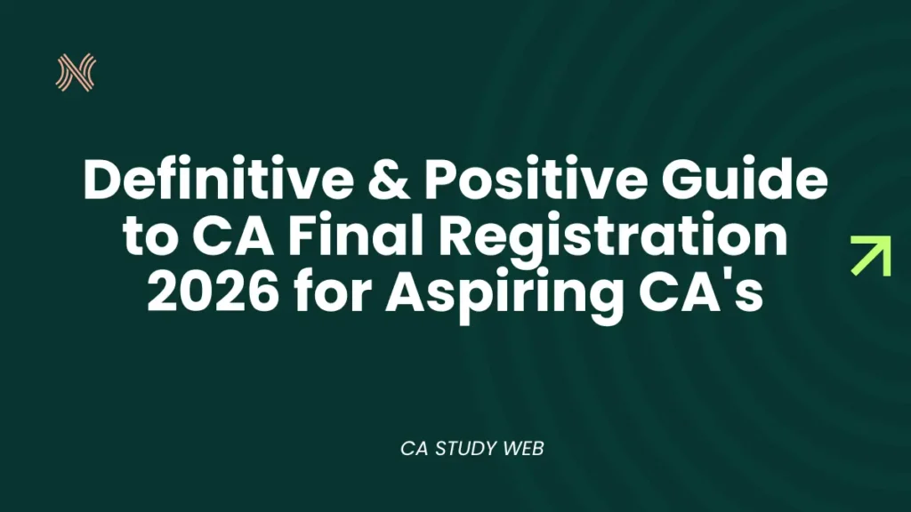 Definitive & Positive Guide to CA Final Registration 2026 for Aspiring CAs