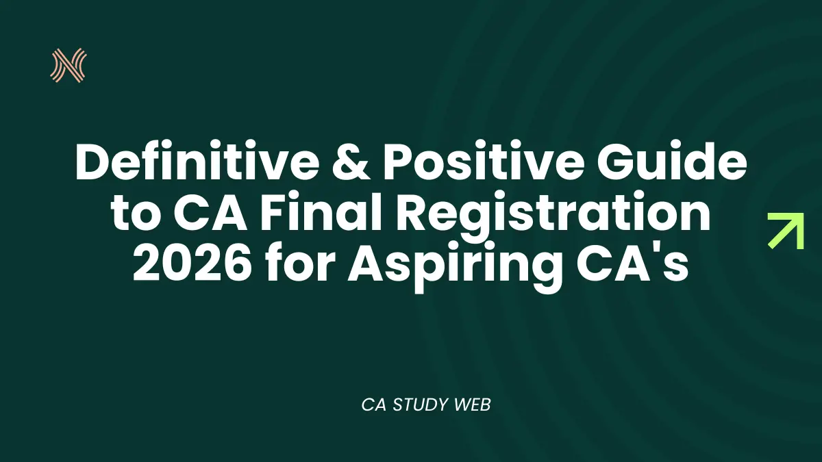 Definitive & Positive Guide to CA Final Registration 2026 for Aspiring CAs