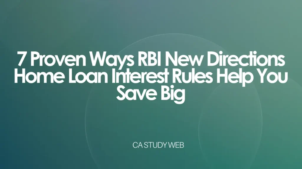 7 Proven Ways RBI New Directions Home Loan Interest Rules Help You Save Big