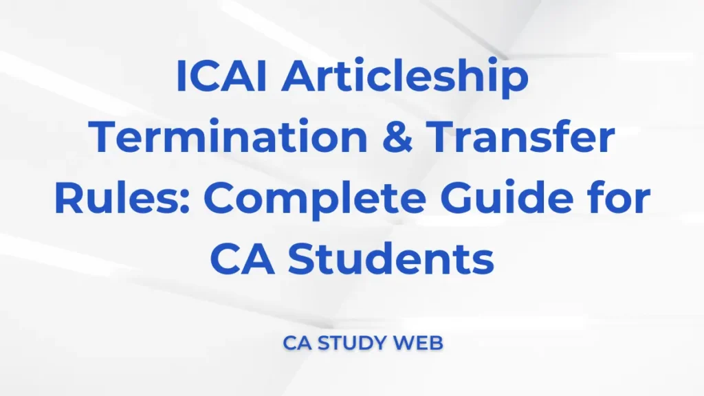 ICAI Articleship Termination & Transfer Rules: Complete Guide for CA Students