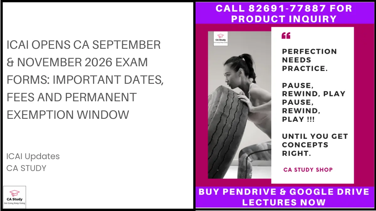 ICAI Opens CA September & November 2026 Exam Forms: Important Dates, Fees and Permanent Exemption Window